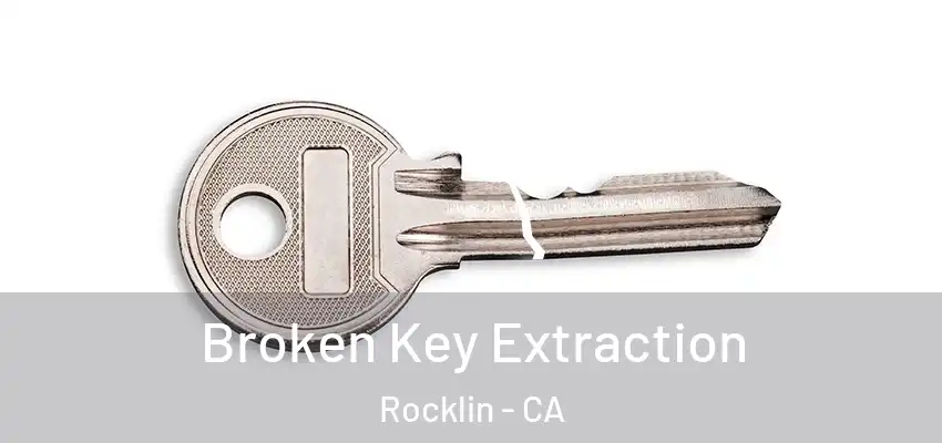  Broken Key Extraction Rocklin - CA