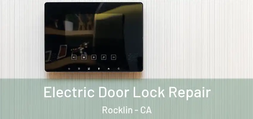  Electric Door Lock Repair Rocklin - CA